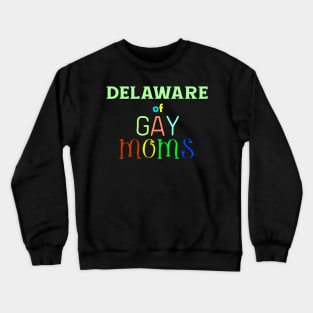 Delaware Of Gay Moms Crewneck Sweatshirt